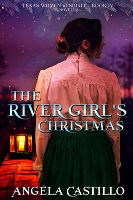 The River Girl's Christmas: Texas Women of Spirit Book 4 by Castillo, Angela