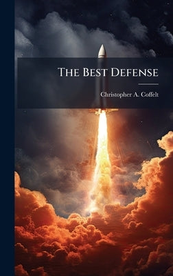 The Best Defense by Coffelt, Christopher A.