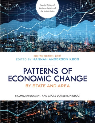 Patterns of Economic Change by State and Area 2021: Income, Employment, and Gross Domestic Product, Eighth Edition by Anderson Krog, Hannah