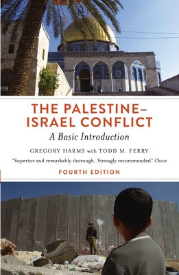The Palestine-Israel Conflict: A Basic Introduction - Fourth Edition by Harms, Gregory