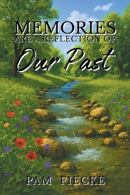 Memories are a Reflection of Our Past by Fiecke, Pam