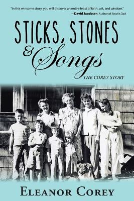 Sticks, Stones & Songs: The Corey Story by Corey, Eleanor