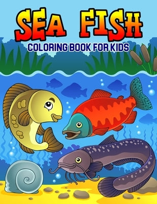 Sea Fish Coloring Book for Kids: A Coloring Book for Toddler/ Preschooler and Kids - Ages 4-8 Gift for Boys & Girls by Bear, Cheesy