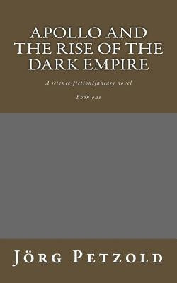 Apollo and the rise of the dark empire by Petzold, Jorg