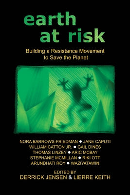 Earth at Risk: Building a Resistance Movement to Save the Planet by Jensen, Derrick
