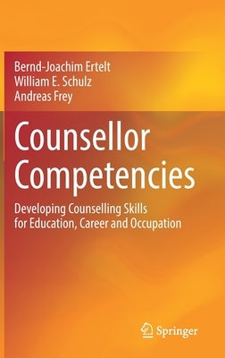 Counsellor Competencies: Developing Counselling Skills for Education, Career and Occupation by Ertelt, Bernd-Joachim