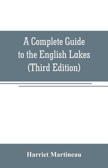 A Complete Guide to the English Lakes (Third Edition) by Martineau, Harriet
