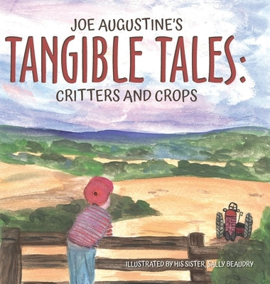 Joe Augustine's Tangible Tales: Critters and Crops by Augustine, Joe