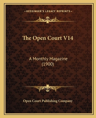 The Open Court V14: A Monthly Magazine (1900) by Open Court Publishing Company