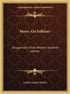 Mono Alu Folklore: Bougainville Strait, Western Solomon Islands by Wheeler, Gerald Camden