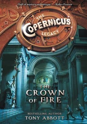 The Copernicus Legacy: The Crown of Fire by Abbott, Tony
