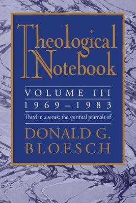 Theological Notebook: Volume 3: 1969-1983 by Bloesch, Donald G.