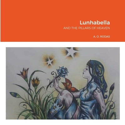 Lunhabella: And The Pillars of Heaven by Perez, Azucena