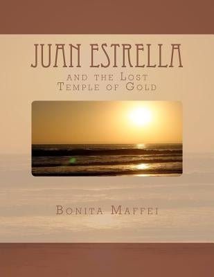 Juan Estrella and the Lost Temple of Gold by Maffei, Bonita