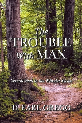 The Trouble With Max: Second book in the Wheeler Series by Gregg, D. Earl