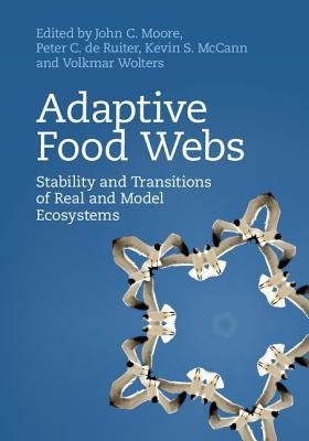 Adaptive Food Webs: Stability and Transitions of Real and Model Ecosystems by Moore, John C.