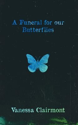 A Funeral For Our Butterflies by Clairmont, Vanessa