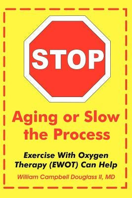 Stop Aging or Slow the Process by Douglass, William Campbell