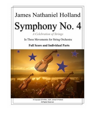 Symphony No. 4: "A Celebration of Strings" In Three Movements For String Orchestra by Holland, James Nathaniel