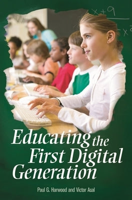 Educating the First Digital Generation by Harwood, Paul G.