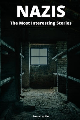 Nazis: The Most Interesting Stories by Lucille, Toma