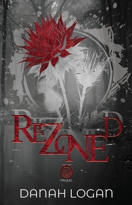 Rezoned (Discreet Cover): A Dark Hate-to-Love Second Chance Romance Novel by Logan, Danah