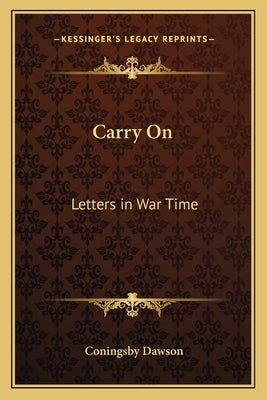 Carry On: Letters in War Time by Dawson, Coningsby