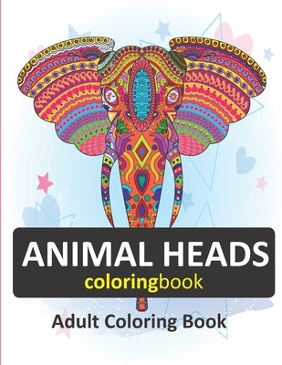 animal head coloring book.: 30 Animals head: An Adult Coloring Book with Lions, Elephants, Owls, Horses, Dogs, Cats, and Many More by Animal Head
