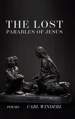 The Lost Parables of Jesus by Winderl, Carl