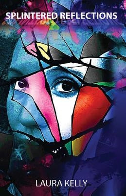 Splintered Reflections by Kelly, Laura