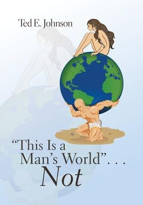 "This Is a Man's World" . . . Not by Johnson, Ted E.