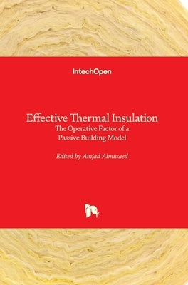Effective Thermal Insulation: The Operative Factor of a Passive Building Model by Almusaed, Amjad