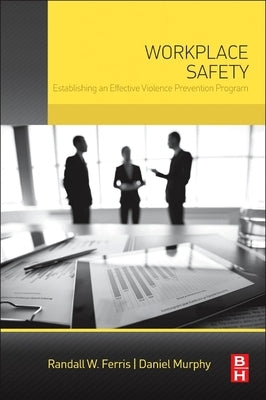 Workplace Safety: Establishing an Effective Violence Prevention Program by Ferris, Randall W.