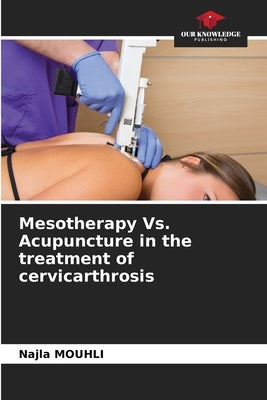 Mesotherapy Vs. Acupuncture in the treatment of cervicarthrosis by Mouhli, Najla