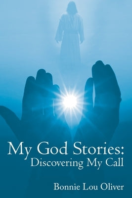 My God Stories: Discovering My Call by Oliver, Bonnie L.