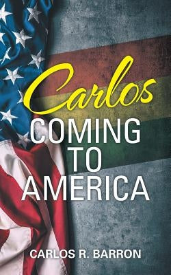 Carlos Coming to America by Barron, Carlos R.