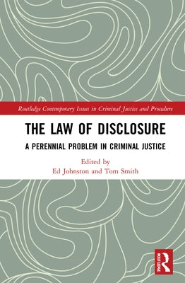 The Law of Disclosure: A Perennial Problem in Criminal Justice by Johnston, Ed