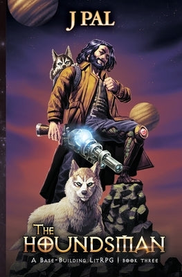 The Houndsman 3: A Base-Building LitRPG Adventure by Pal, J.