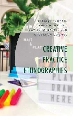 Creative Practice Ethnographies by Hjorth, Larissa
