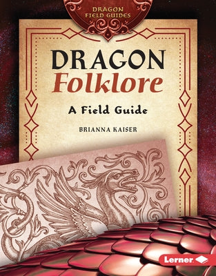 Dragon Folklore: A Field Guide by Kaiser, Brianna