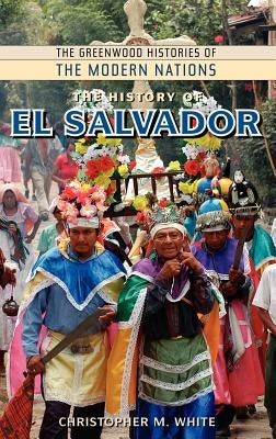 The History of El Salvador by White, Christopher M.