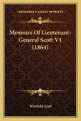 Memoirs Of Lieutenant-General Scott V1 (1864) by Scott, Winfield