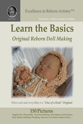 Learn the Basics: Original Reborn Doll Making into Lifelike Dolls - Excellence in Reborn Artistry(TM) (B&W) by Holper, Jeannine M.