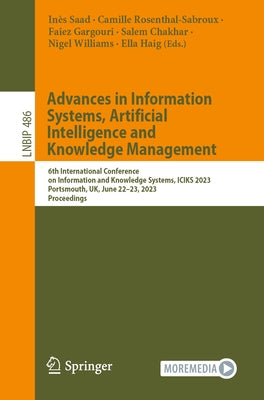 Advances in Information Systems, Artificial Intelligence and Knowledge Management: 6th International Conference on Information and Knowledge Systems, by Saad, In鑚