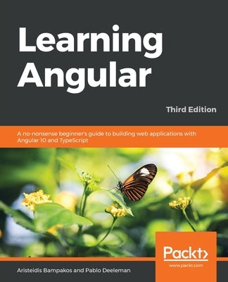 Learning Angular - Third Edition: A no-nonsense beginner's guide to building web applications with Angular 10 and TypeScript by Bampakos, Aristeidis