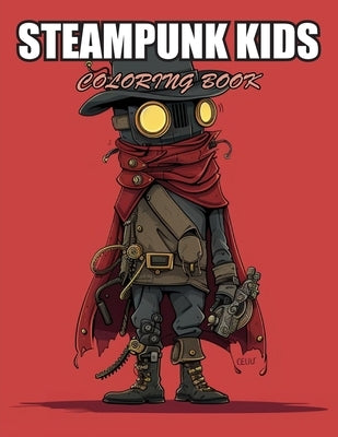 Steampunk Kids Coloring Book: Stress Relief and Creativity Coloring Pages for All Fans by Granam, Coop