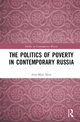 The Politics of Poverty in Contemporary Russia by Sätre, Ann-Mari