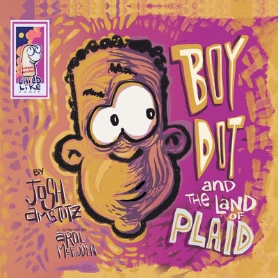 Boy Dot and the Land of Plaid by Amstutz, Josh