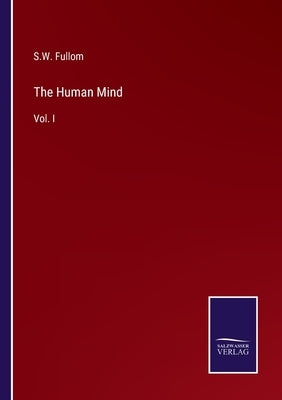 The Human Mind: Vol. I by Fullom, S. W.