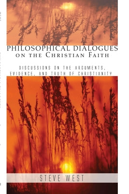 Philosophical Dialogues on the Christian Faith by West, Steve